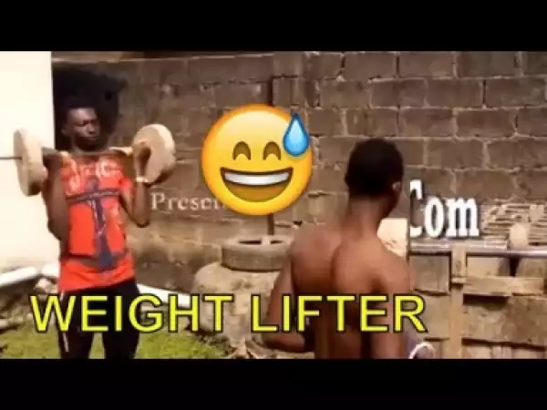 Video: Naija Comedy - Weight Lifter (Comedy Skit)
